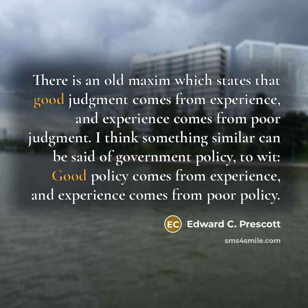 “There is an old maxim which states that good judgment…” quote by Edward C. Prescott