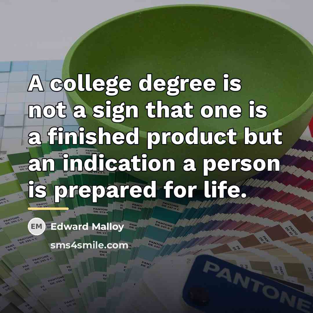 “A college degree is not a sign that one is…” quote by Edward Malloy
