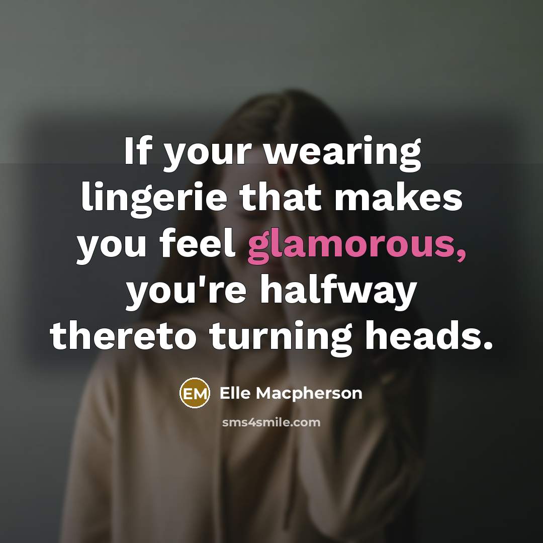 “If your wearing lingerie that makes you feel glamorous, you're…” quote by Elle Macpherson