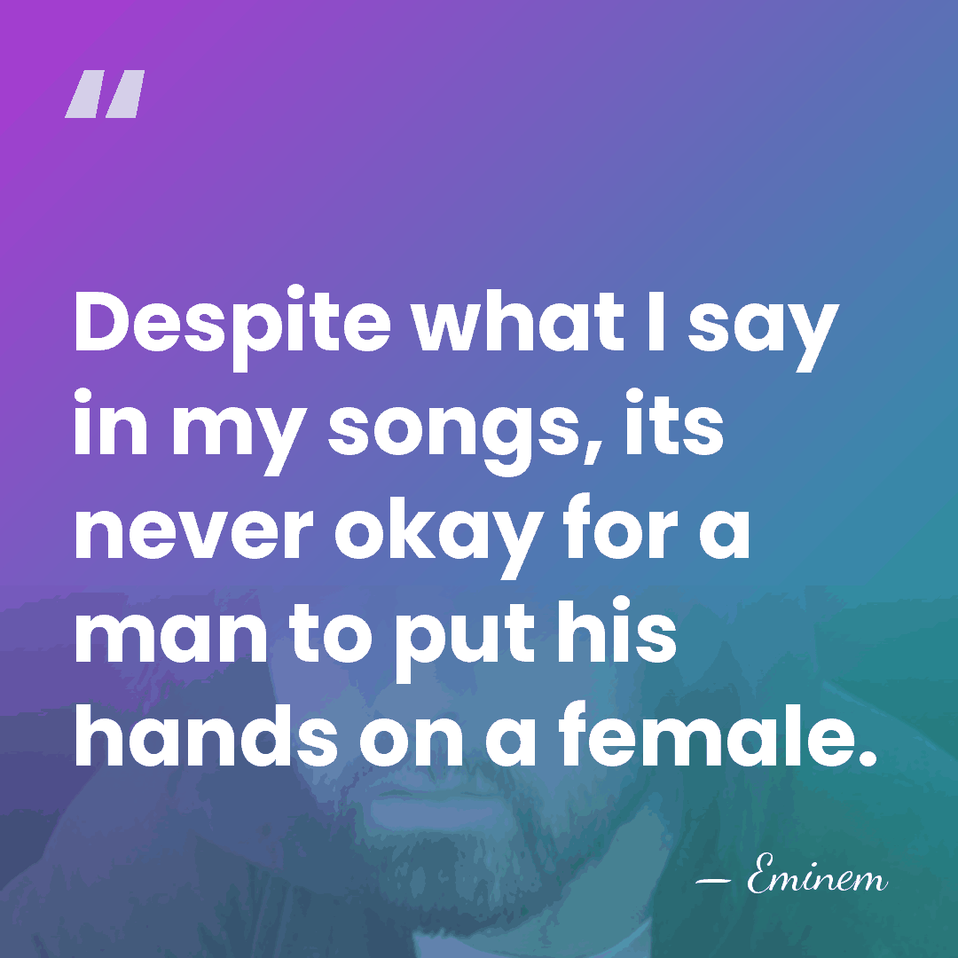 Despite what I say in my songs, its never okay for a&hellip; - Eminem