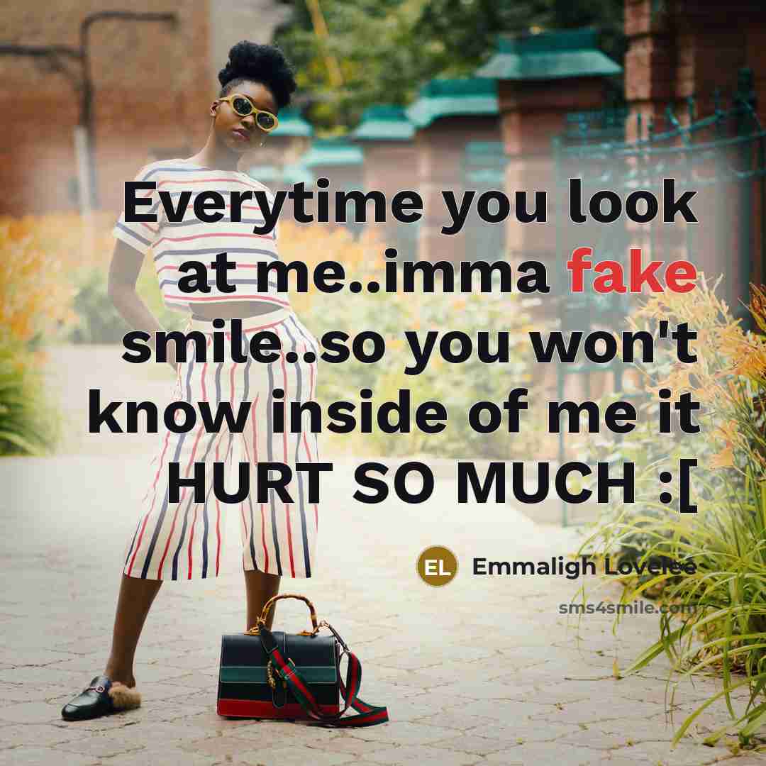 “Everytime you look at me..imma fake smile..so you won't know…” quote by Emmaligh Lovelee
