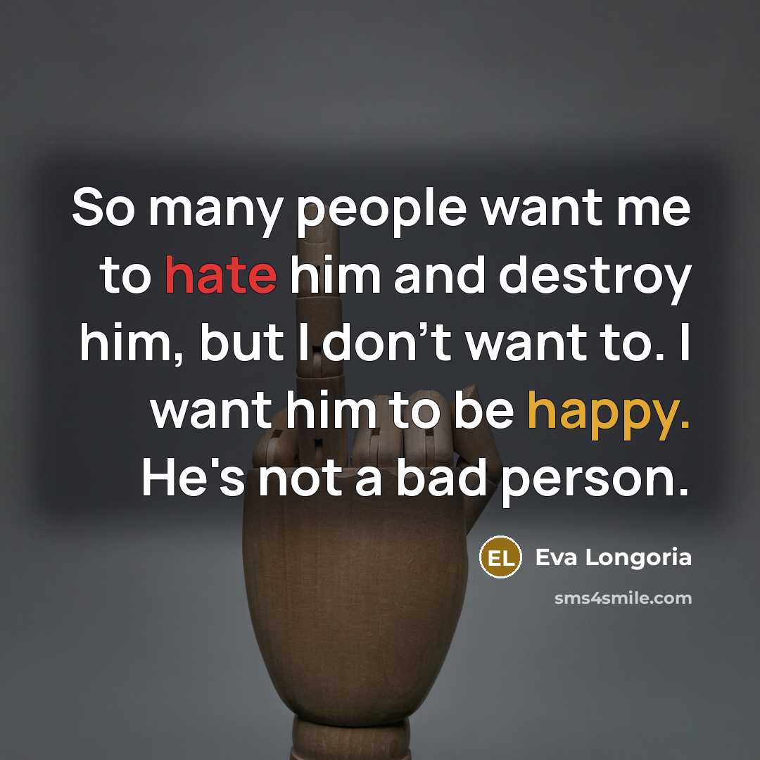 “So many people want me to hate him and destroy…” quote by Eva Longoria