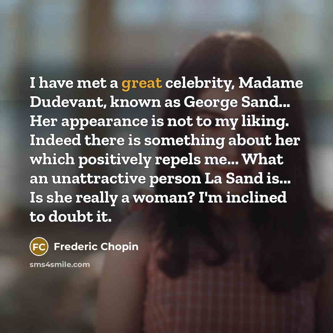 “I have met a great celebrity, Madame Dudevant, known as…” quote by Frederic Chopin