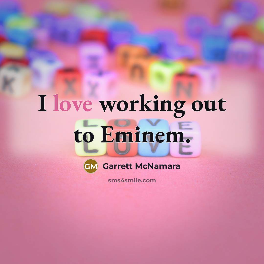“I love working out to Eminem.…” quote by Garrett McNamara