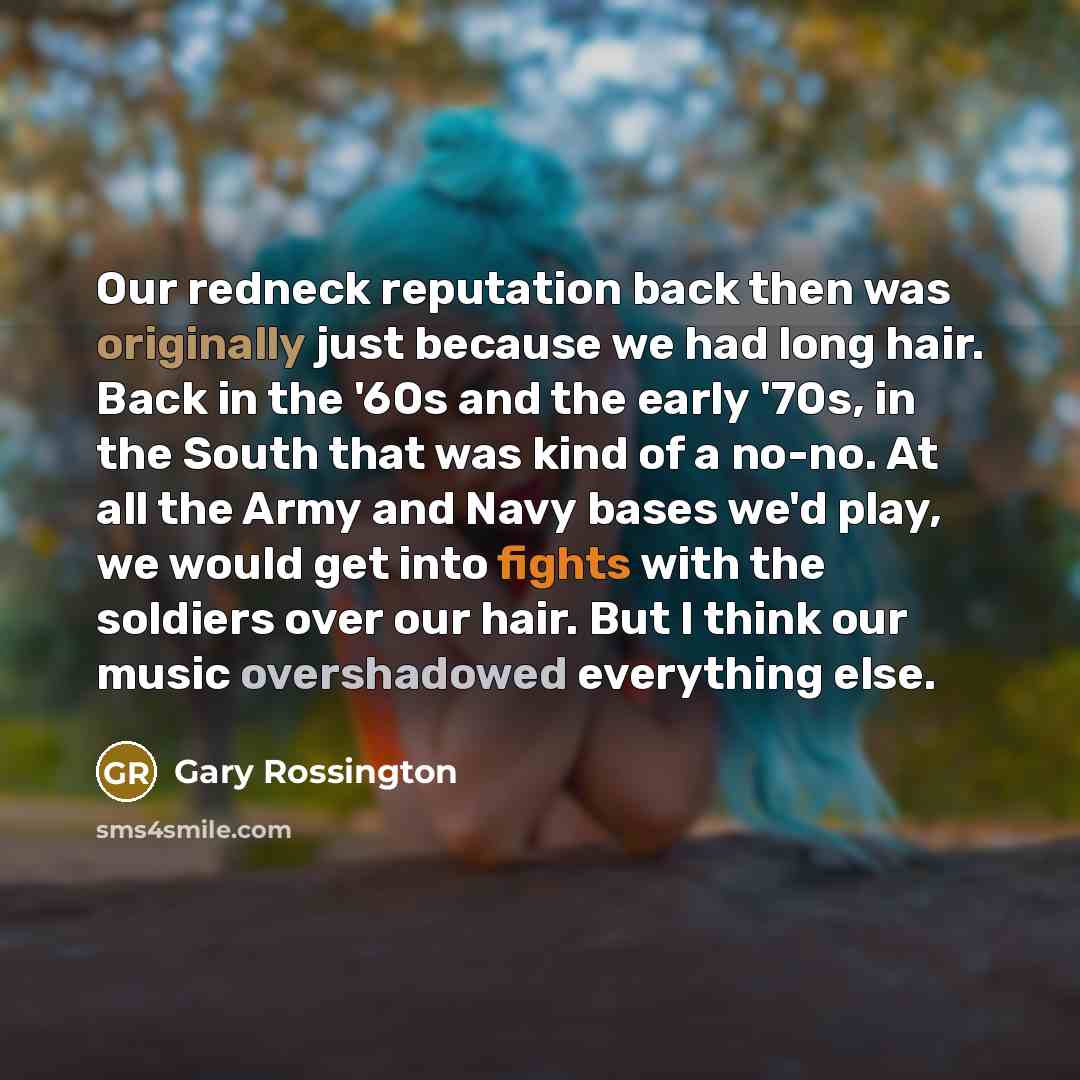 “Our redneck reputation back then was originally just because we…” quote by Gary Rossington