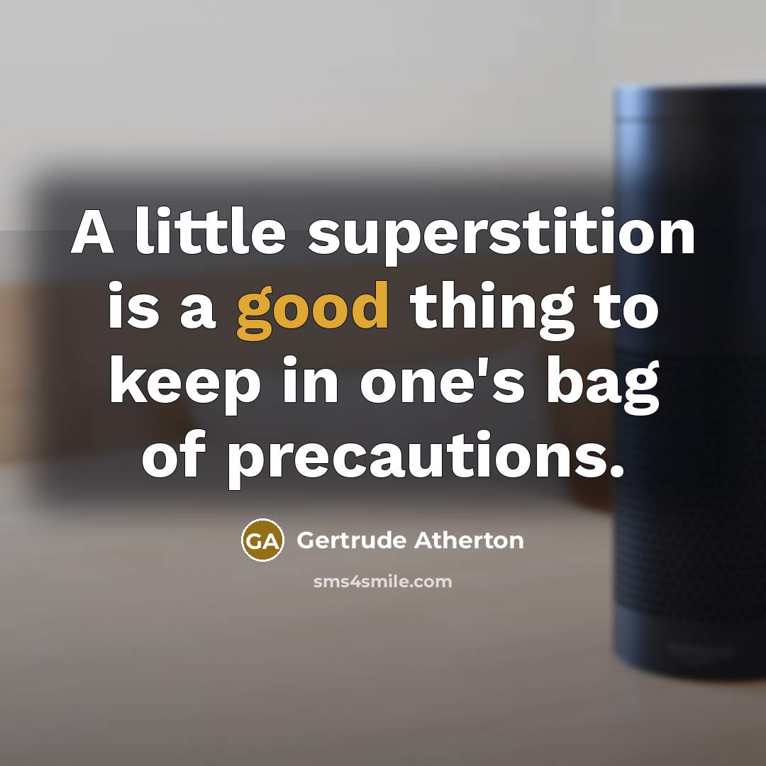 “A little superstition is a good thing to keep in…” quote by Gertrude Atherton