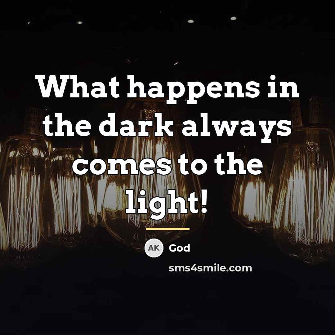 “What happens in the dark always comes to the light!…” quote by God