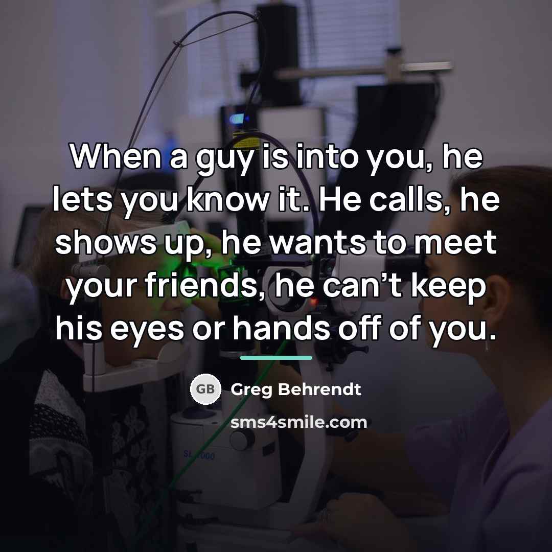 “When a guy is into you, he lets you know…” quote by Greg Behrendt