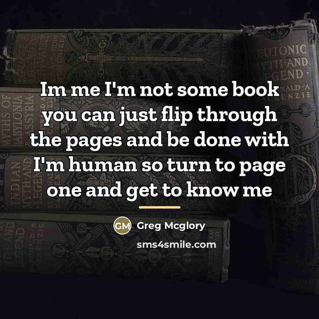 “Im me I'm not some book you can just flip…” quote by Greg Mcglory