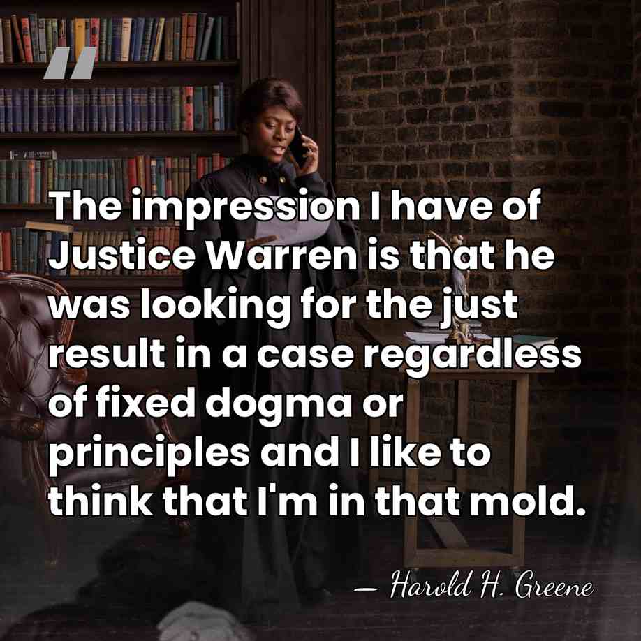 The impression I have of Justice Warren is that he was looking&hellip; - Harold H. Greene