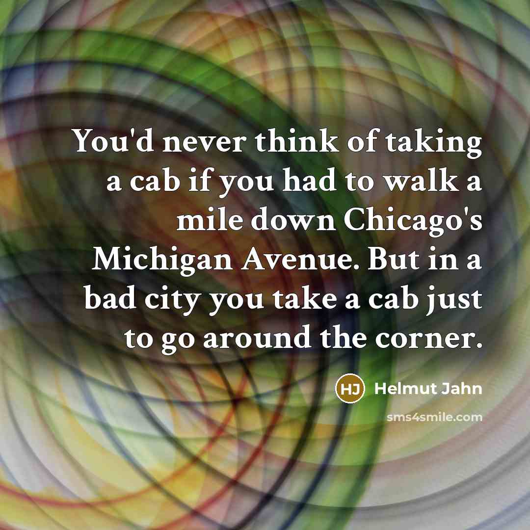 “You'd never think of taking a cab if you had…” quote by Helmut Jahn