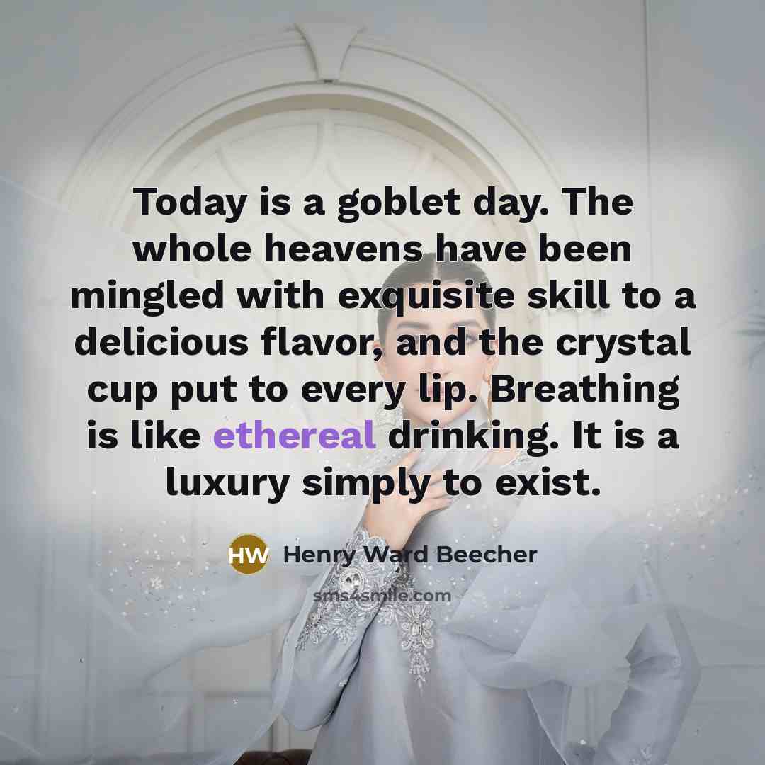 “Today is a goblet day. The whole heavens have been…” quote by Henry Ward Beecher