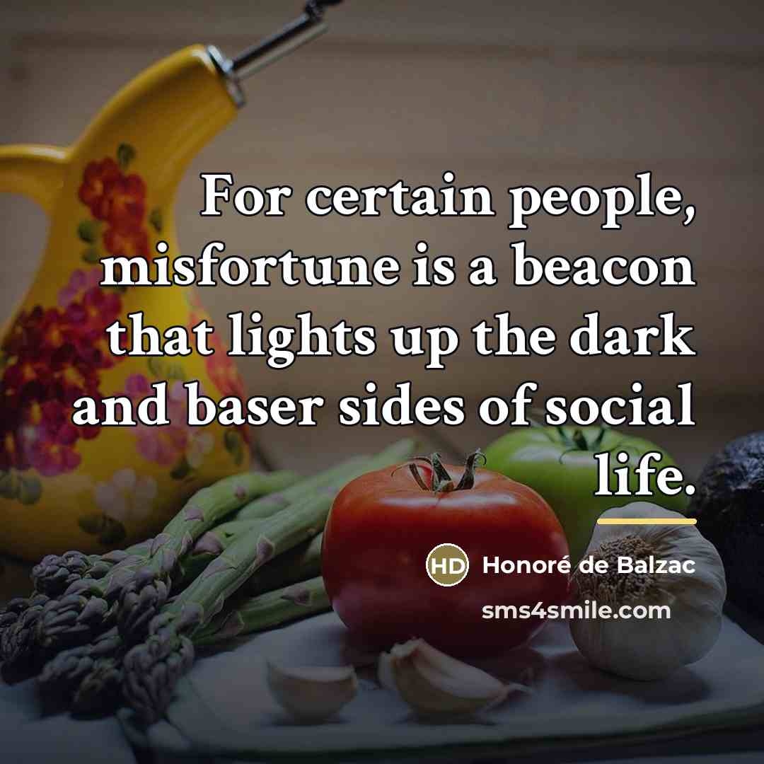 “For certain people, misfortune is a beacon that lights up…” quote by Honore de Balzac