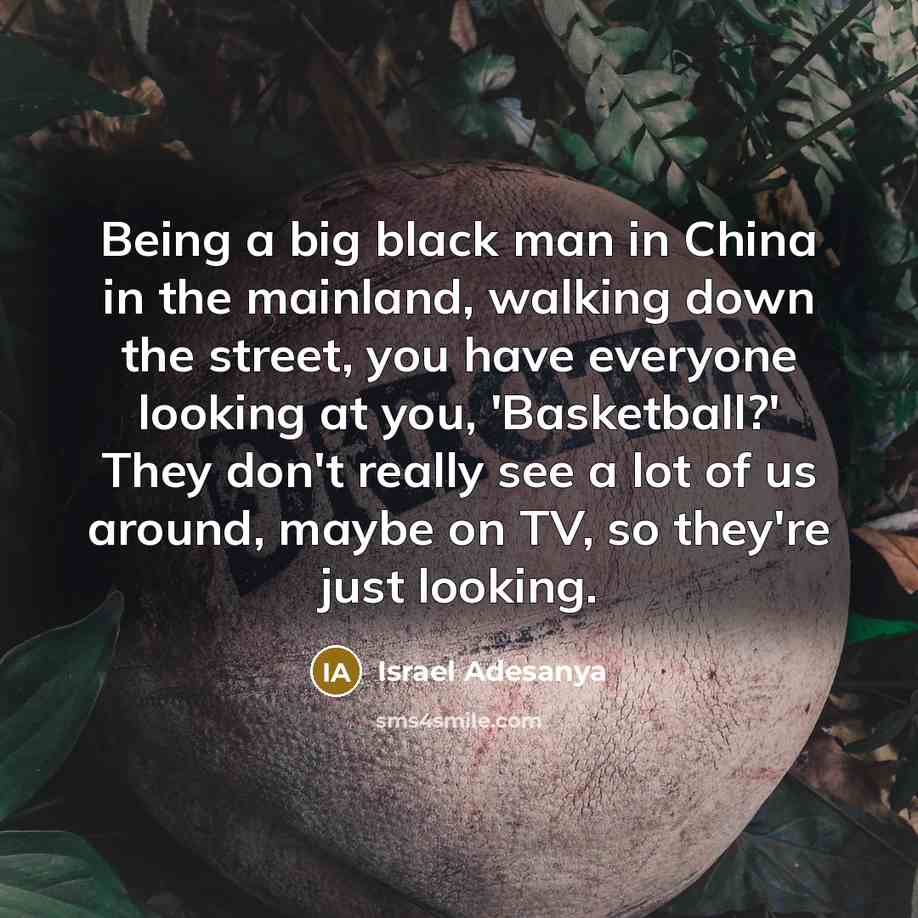 “Being a big black man in China in the mainland,…” quote by Israel Adesanya