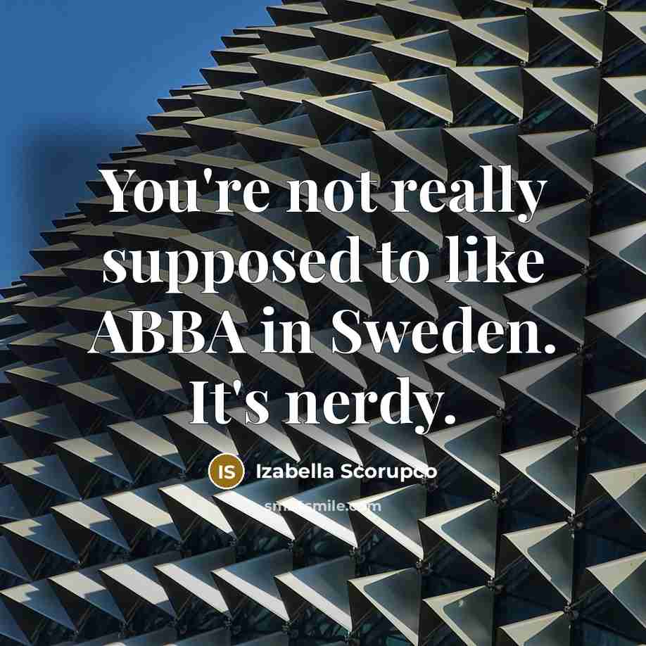 “You're not really supposed to like ABBA in Sweden. It's…” quote by Izabella Scorupco