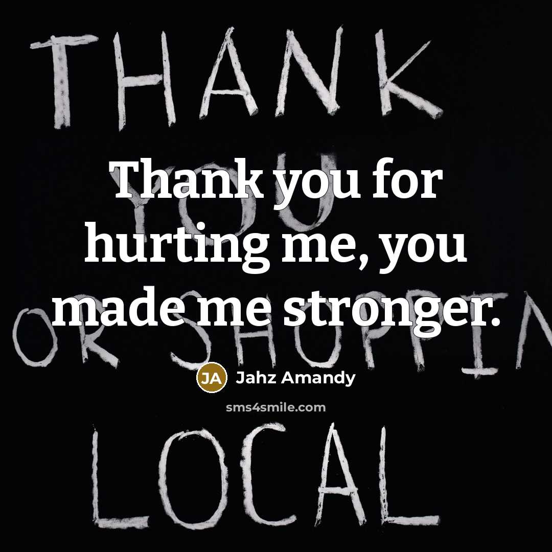 “Thank you for hurting me, you made me stronger.…” quote by Jahz Amandy