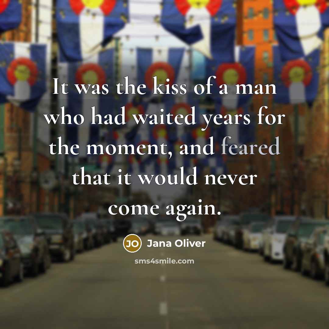 “It was the kiss of a man who had waited…” quote by Jana Oliver