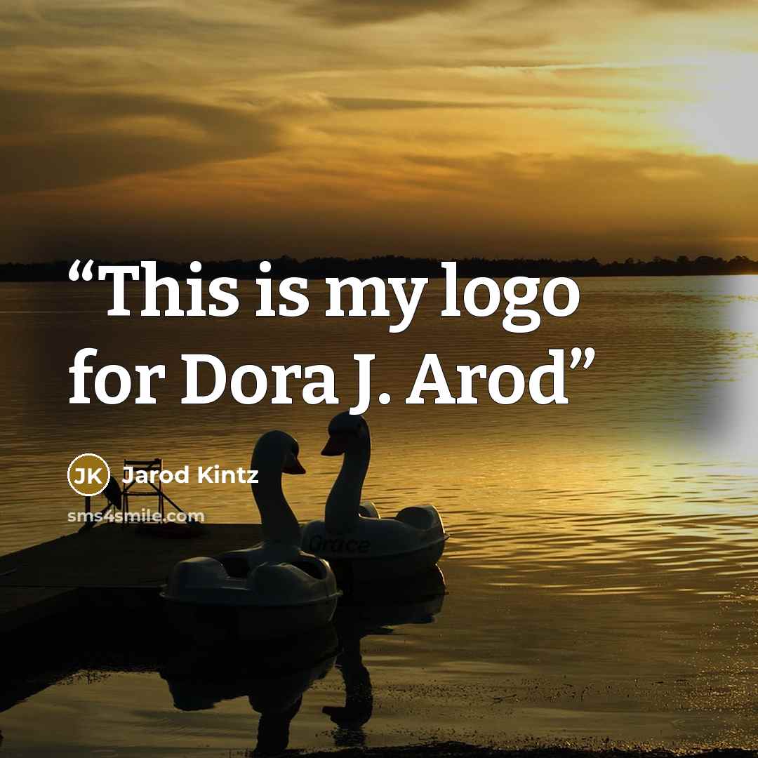 “This is my logo for Dora J. Arod” quote by Jarod Kintz