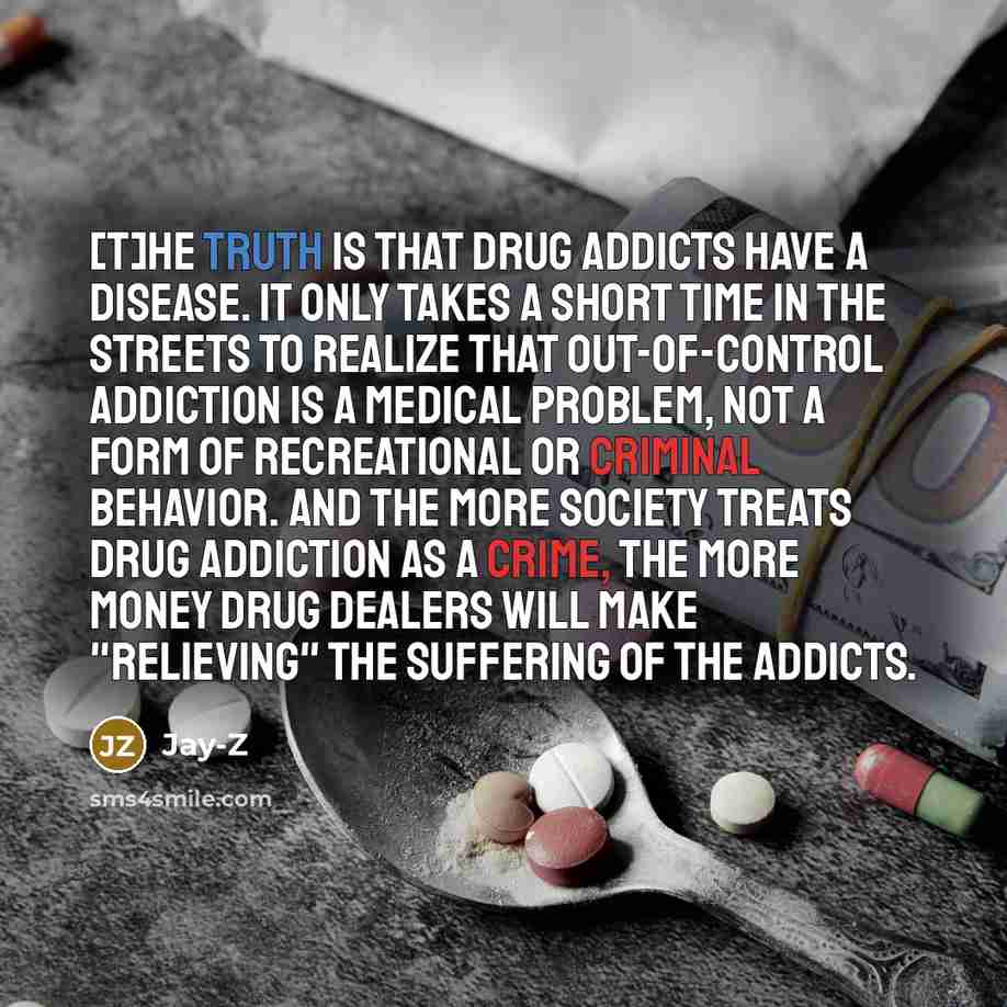 “[T]he truth is that drug addicts have a disease. It…” quote by Jay-Z
