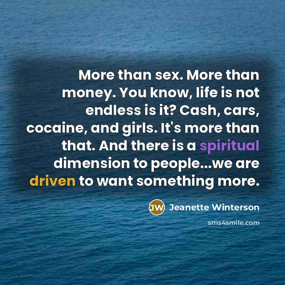“More than sex. More than money. You know, life is…” quote by Jeanette Winterson