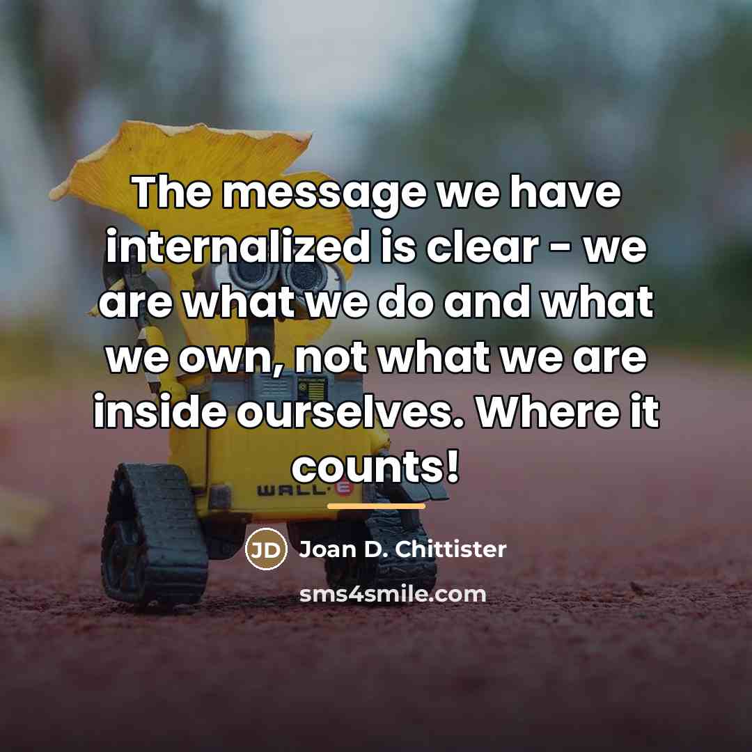 “The message we have internalized is clear - we are…” quote by Joan D. Chittister