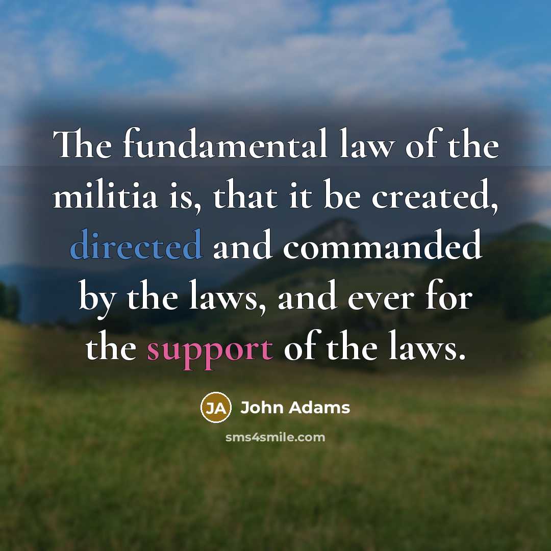 “The fundamental law of the militia is, that it be…” quote by John Adams