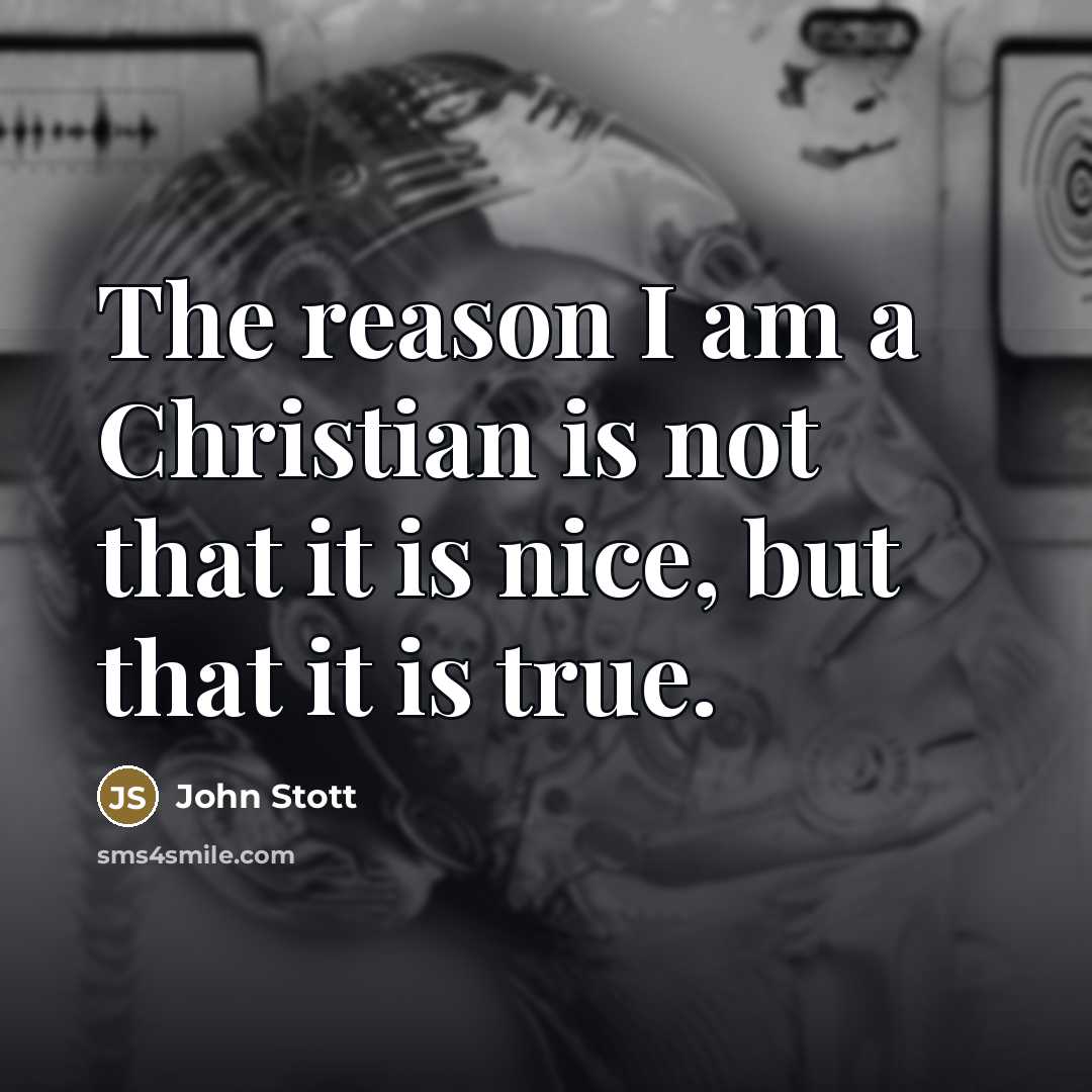 “The reason I am a Christian is not that it…” quote by John Stott
