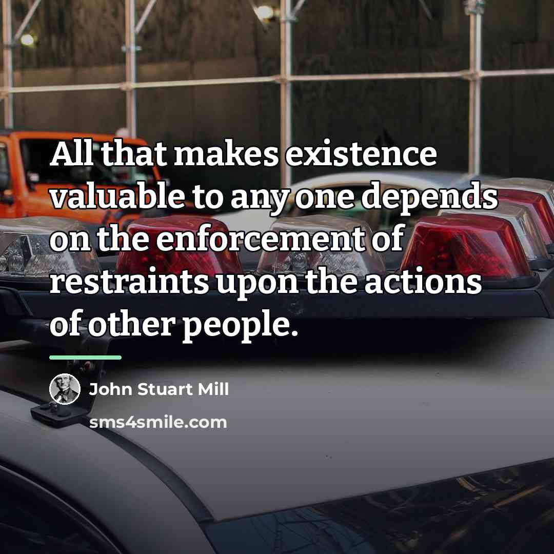 “All that makes existence valuable to any one depends on…” quote by John Stuart Mill