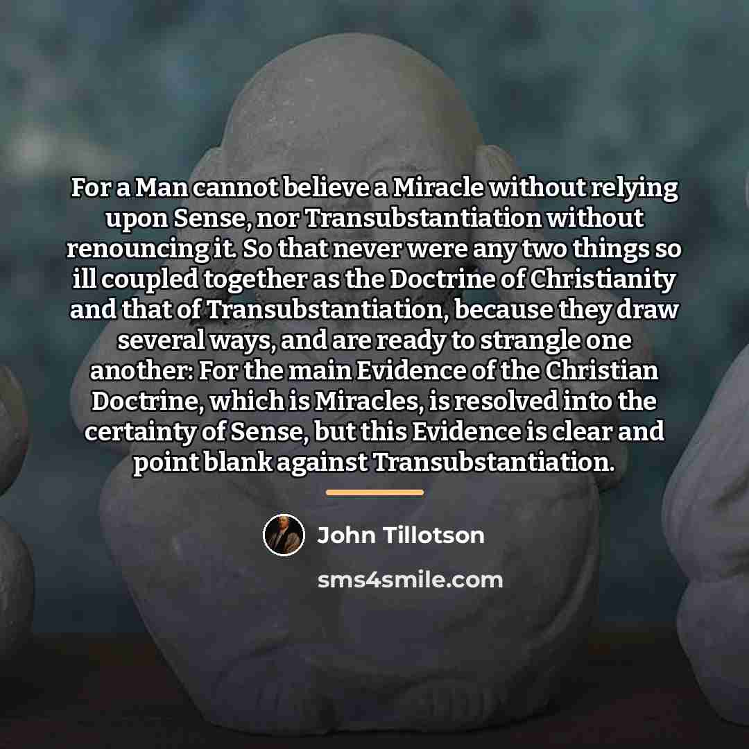 “For a Man cannot believe a Miracle without relying upon…” quote by John Tillotson
