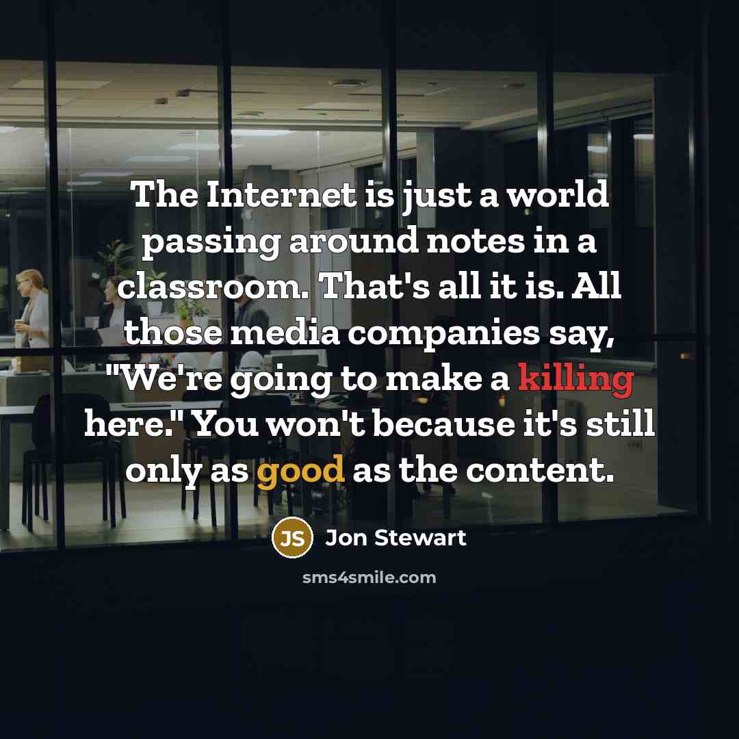 “The Internet is just a world passing around notes in…” quote by Jon Stewart