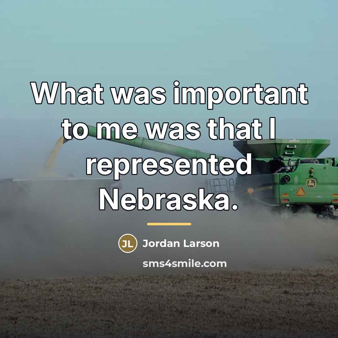 “What was important to me was that I represented Nebraska.…” quote by Jordan Larson