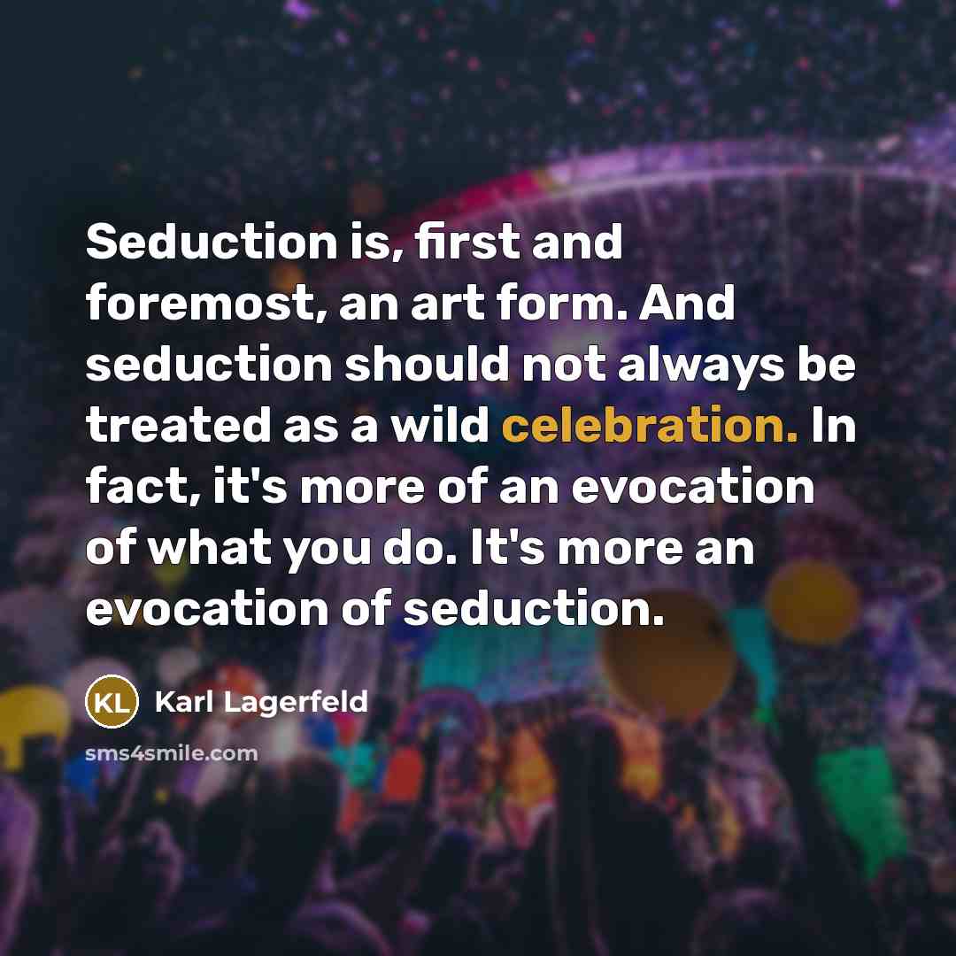 “Seduction is, first and foremost, an art form. And seduction…” quote by Karl Lagerfeld