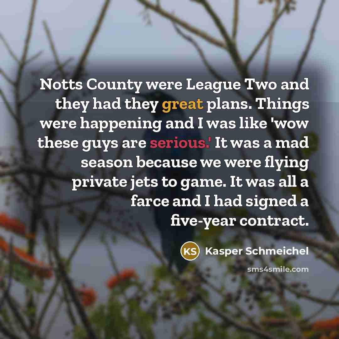 “Notts County were League Two and they had they great…” quote by Kasper Schmeichel