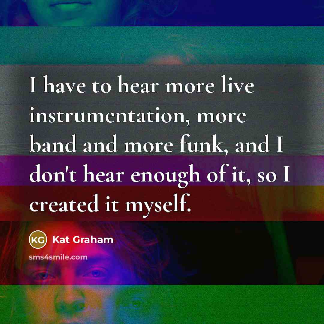 “I have to hear more live instrumentation, more band and…” quote by Kat Graham