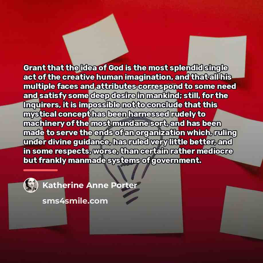 “Grant that the idea of God is the most splendid…” quote by Katherine Anne Porter