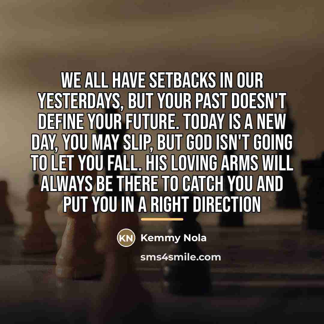 “We all have setbacks in our yesterdays, but your past…” quote by Kemmy Nola