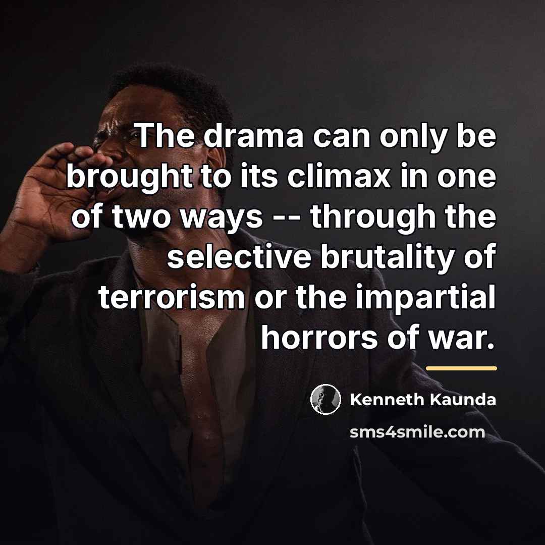 “The drama can only be brought to its climax in…” quote by Kenneth Kaunda