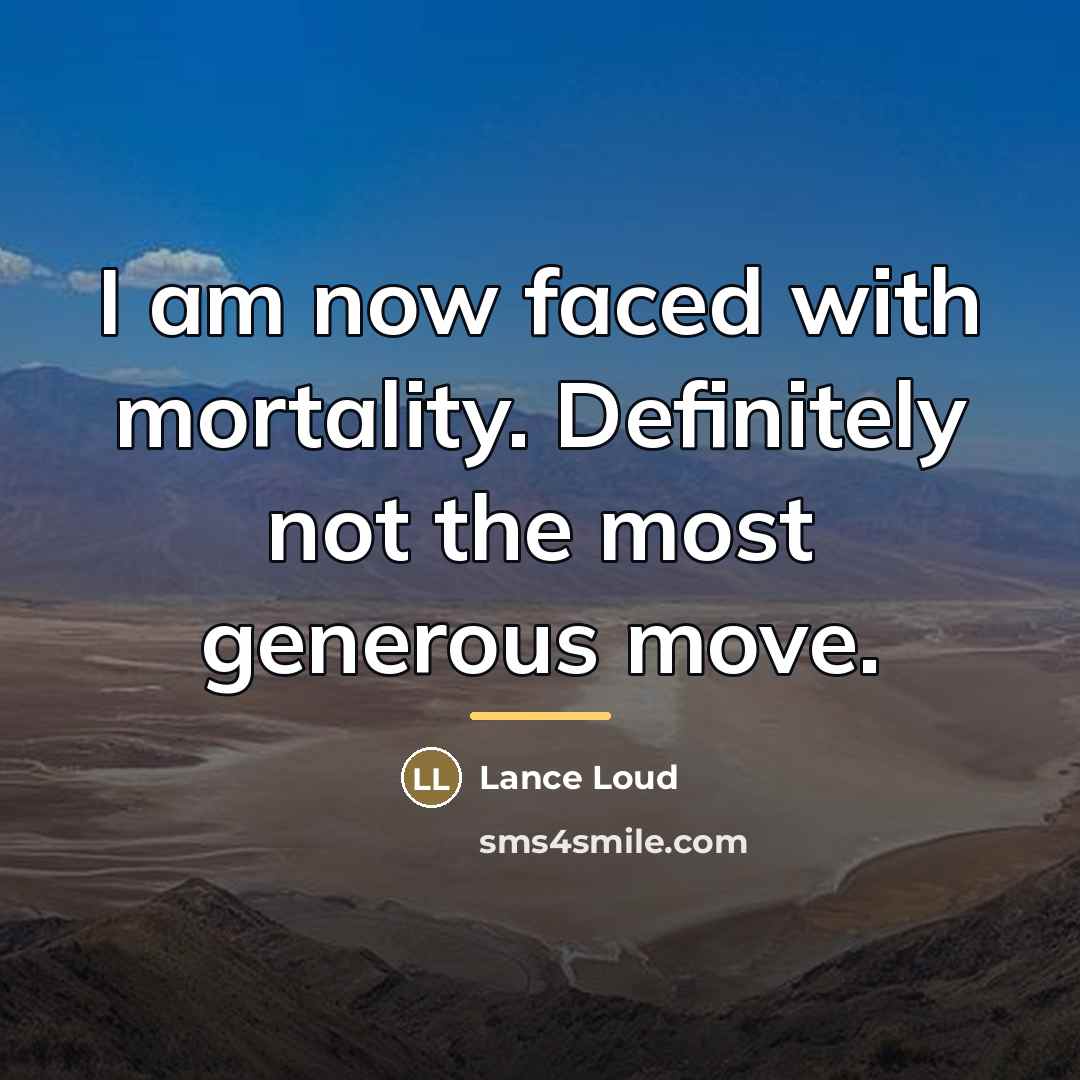 “I am now faced with mortality. Definitely not the most…” quote by Lance Loud