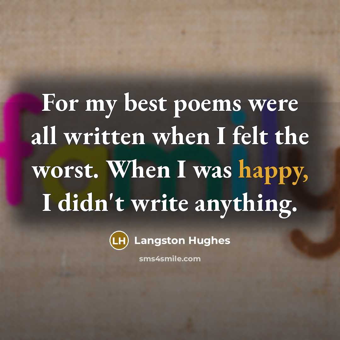“For my best poems were all written when I felt…” quote by Langston Hughes