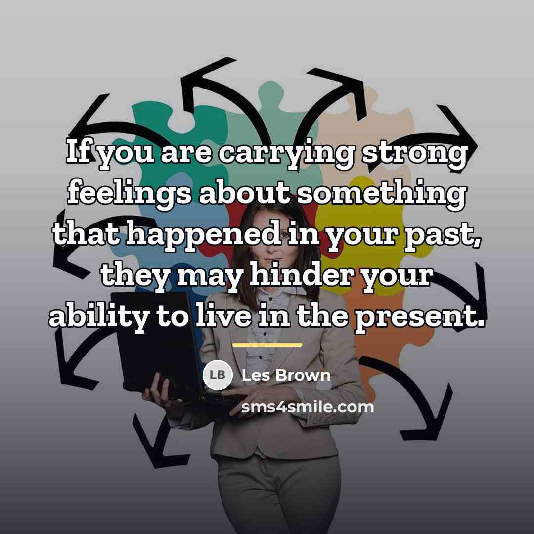 “If you are carrying strong feelings about something that happened…” quote by Les Brown