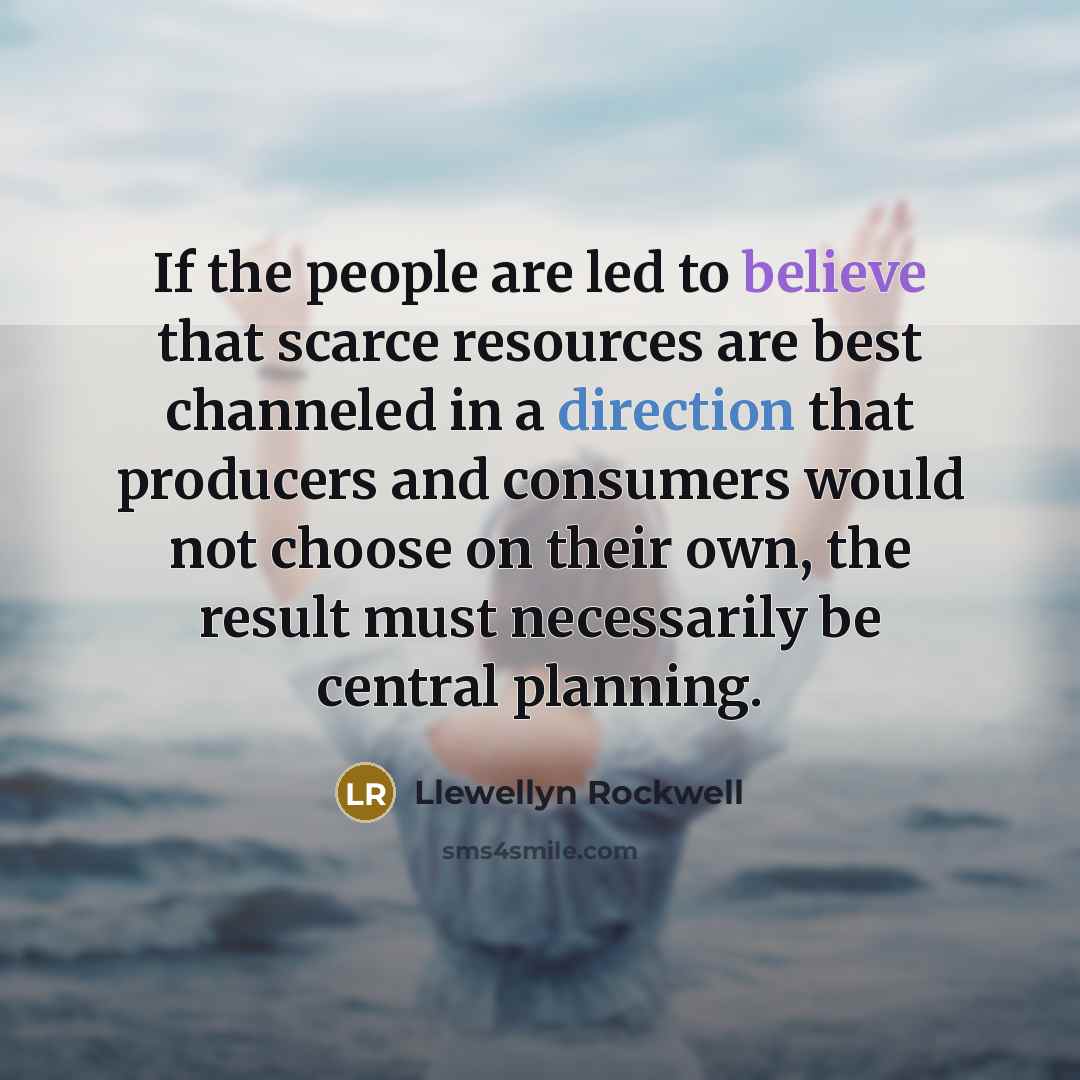 “If the people are led to believe that scarce resources…” quote by Llewellyn Rockwell