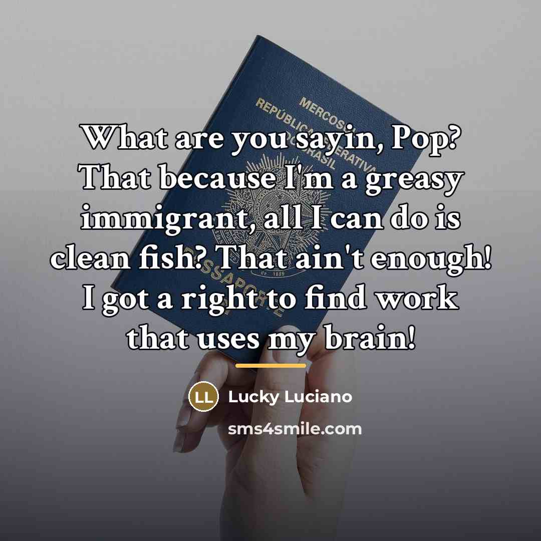 “What are you sayin, Pop? That because I'm a greasy…” quote by Lucky Luciano
