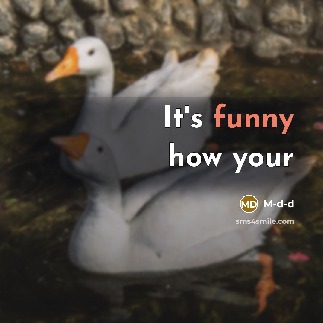 “It's funny how your” quote by M-d-d
