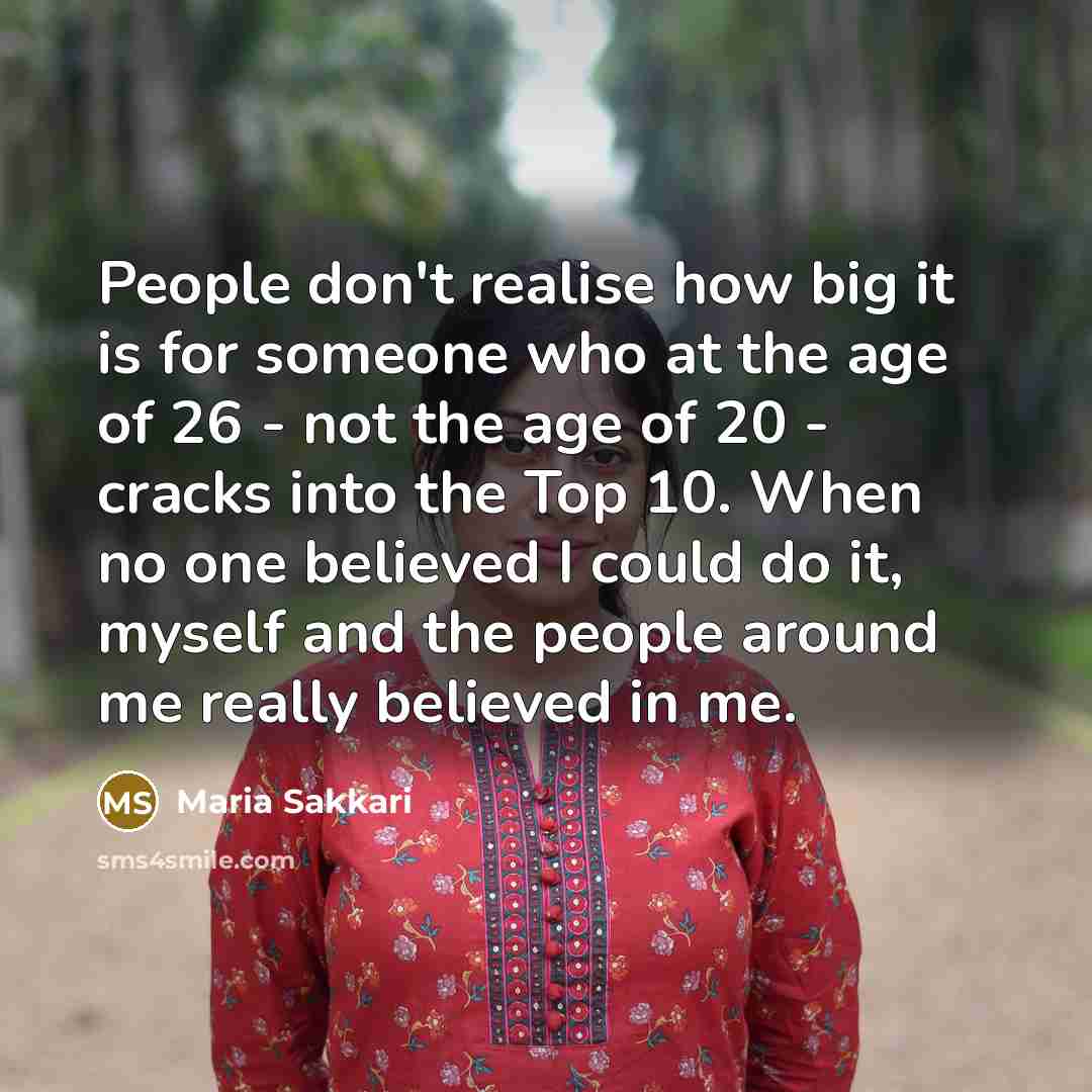 “People don't realise how big it is for someone who…” quote by Maria Sakkari