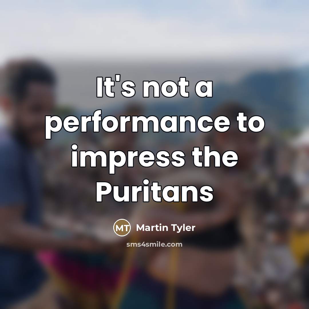 “It's not a performance to impress the Puritans…” quote by Martin Tyler