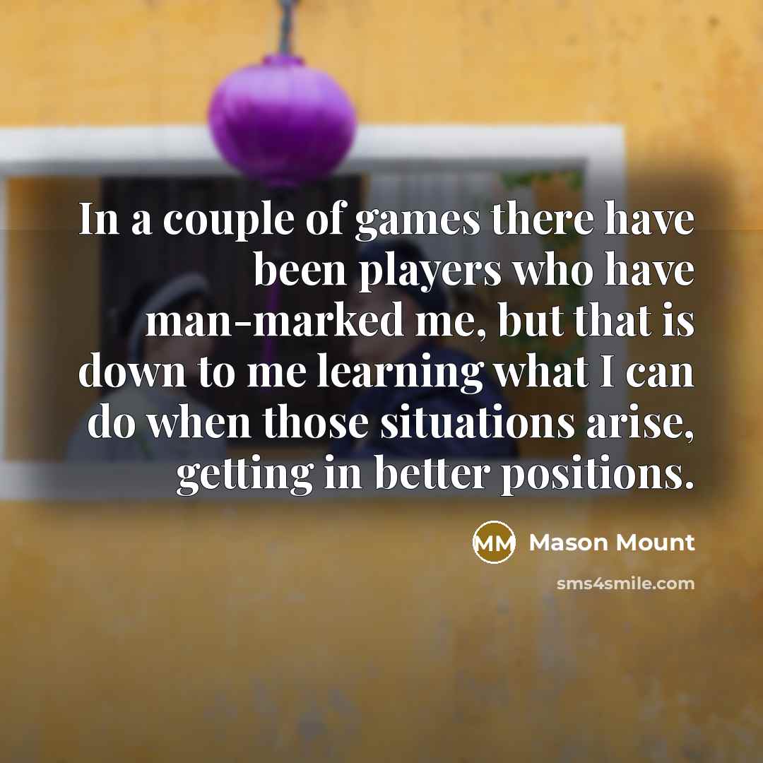 “In a couple of games there have been players who…” quote by Mason Mount