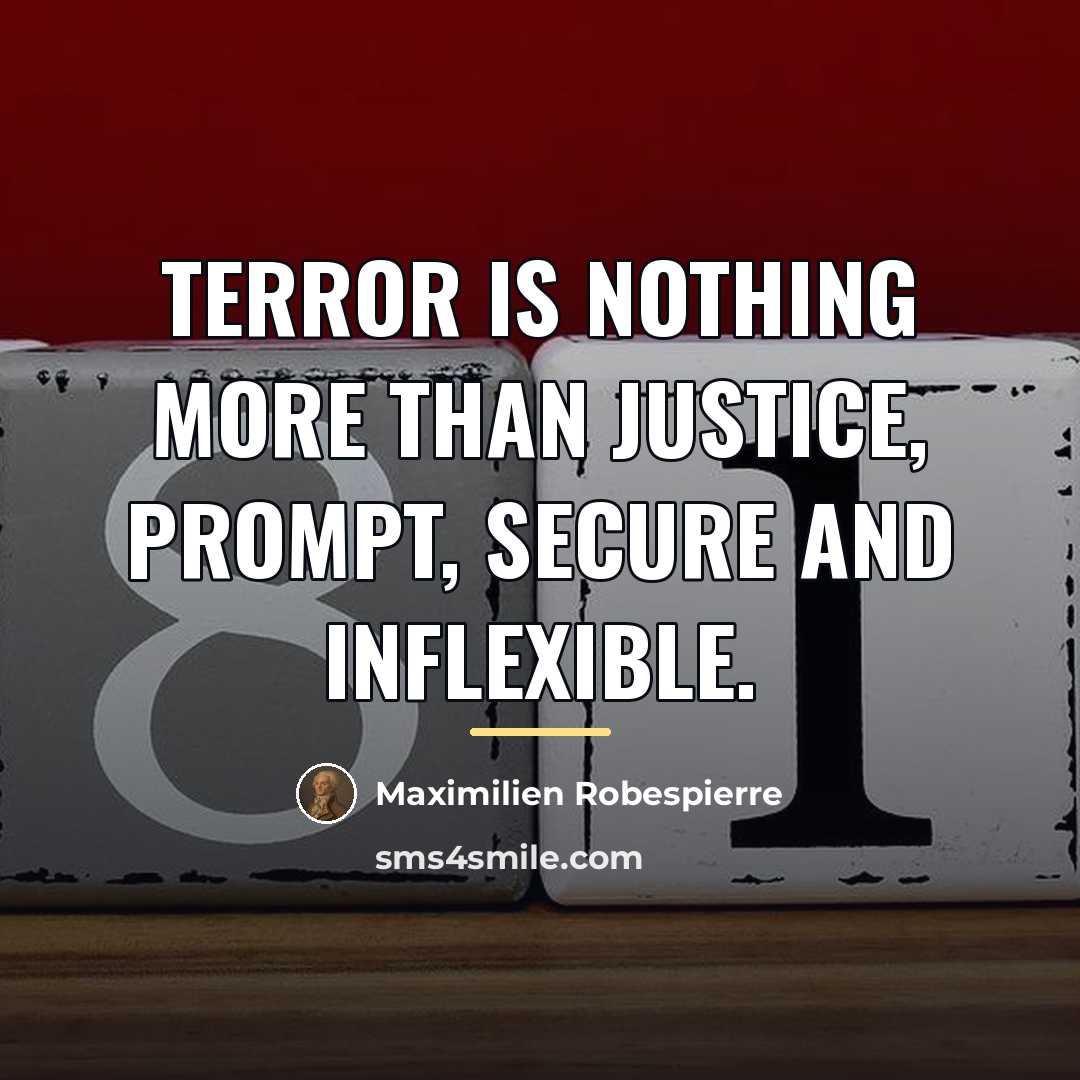 “Terror is nothing more than justice, prompt, secure and inflexible.…” quote by Maximilien Robespierre