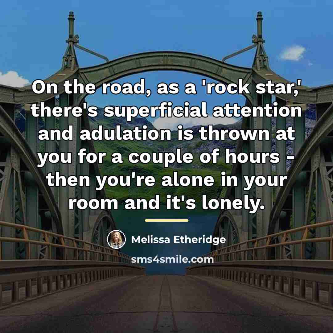 “On the road, as a 'rock star,' there's superficial attention…” quote by Melissa Etheridge