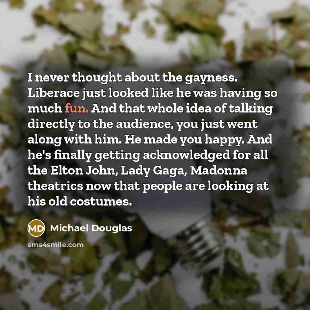 “I never thought about the gayness. Liberace just looked like…” quote by Michael Douglas