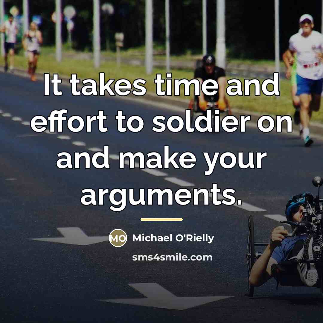 “It takes time and effort to soldier on and make…” quote by Michael O'Rielly